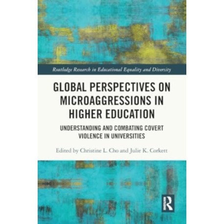 Global Perspectives on Microaggressions in Higher Education: Understanding and Combating Covert Violence in Universities
