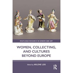Women, Collecting, and Cultures Beyond Europe