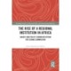 The Rise of a Regional Institution in Africa: Agency and Policy-Formation within the ECOWAS Commission