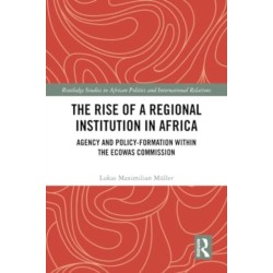 The Rise of a Regional Institution in Africa: Agency and Policy-Formation within the ECOWAS Commission