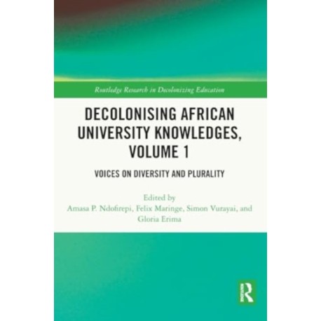 Decolonising African University Knowledges, Volume 1: Voices on Diversity and Plurality