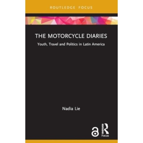 The Motorcycle Diaries: Youth, Travel and Politics in Latin America