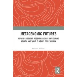 Metagenomic Futures: How Microbiome Research is Reconfiguring Health and What it Means to be Human