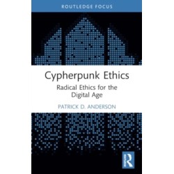 Cypherpunk Ethics: Radical Ethics for the Digital Age