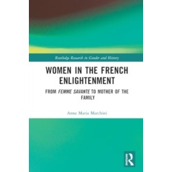 Women in the French Enlightenment: From Femme Savante to Mother of the Family