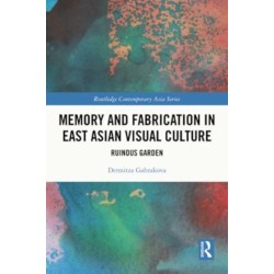 Memory and Fabrication in East Asian Visual Culture: Ruinous Garden