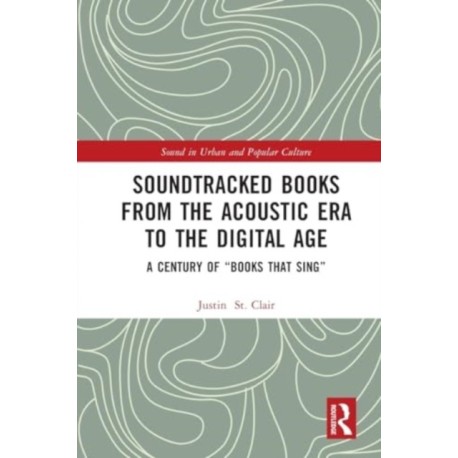 Soundtracked Books from the Acoustic Era to the Digital Age: A Century of "Books That Sing"