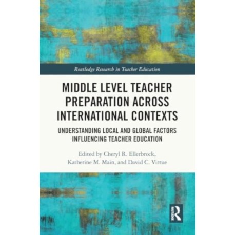 Middle Level Teacher Preparation across International Contexts: Understanding Local and Global Factors Influencing Teacher Education