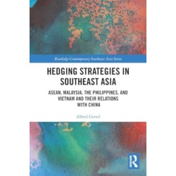 Hedging Strategies in Southeast Asia: ASEAN, Malaysia, the Philippines, and Vietnam and their Relations with China