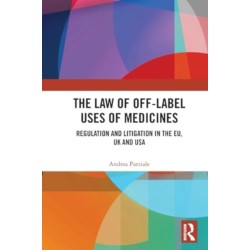 The Law of Off-label Uses of Medicines: Regulation and Litigation in the EU, UK and USA