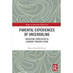 Parental Experiences of Unschooling: Navigating Curriculum as Learning-through-Living