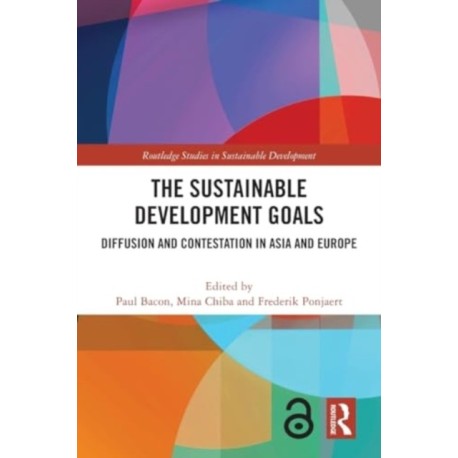 The Sustainable Development Goals: Diffusion and Contestation in Asia and Europe
