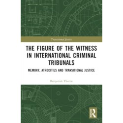 The Figure of the Witness in International Criminal Tribunals: Memory, Atrocities and Transitional Justice