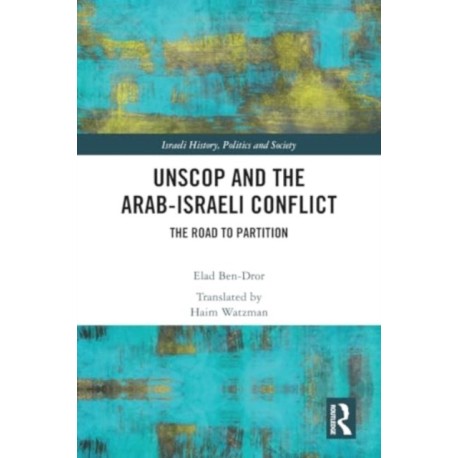 UNSCOP and the Arab-Israeli Conflict: The Road to Partition