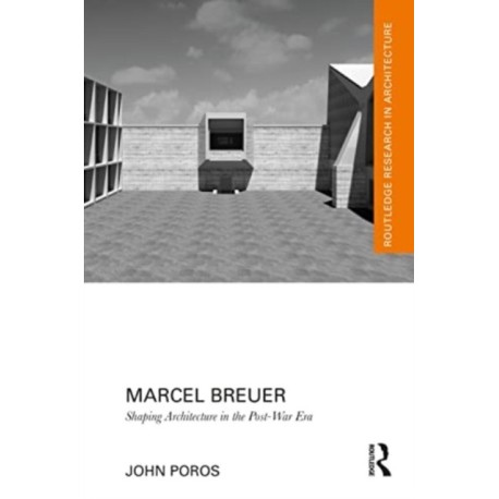 Marcel Breuer: Shaping Architecture in the Post-War Era
