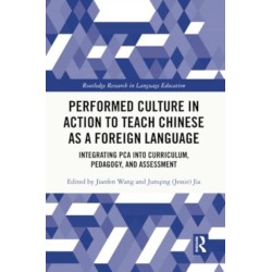 Performed Culture in Action to Teach Chinese as a Foreign Language: Integrating PCA into Curriculum, Pedagogy, and Assessment