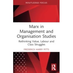 Marx in Management and Organisation Studies: Rethinking Value, Labour and Class Struggles
