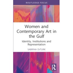 Women and Contemporary Art in the Gulf: Identity, Institutions and Representation