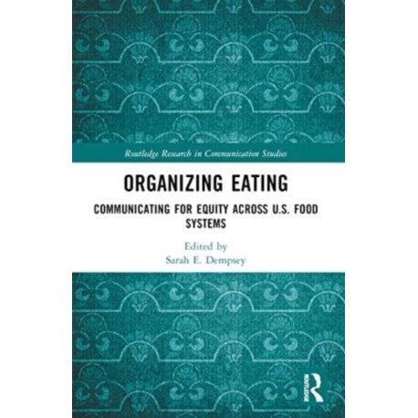 Organizing Eating: Communicating for Equity Across U.S. Food Systems