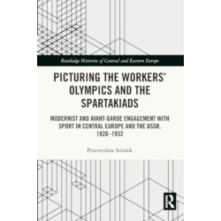 Picturing the Workers' Olympics and the Spartakiads: Modernist and Avant-Garde Engagement with Sport in Central Europe and the USSR, 1920-1932