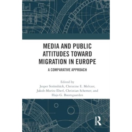 Media and Public Attitudes Toward Migration in Europe: A Comparative Approach
