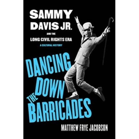 Dancing Down the Barricades: Sammy Davis Jr. and the Long Civil Rights Era
