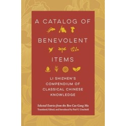 A Catalog of Benevolent Items: Li Shizhen's Compendium of Classical Chinese Knowledge