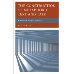The Construction of Metaphoric Text and Talk: A Discourse Analytic Approach