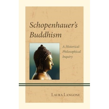 Schopenhauer's Buddhism: A Historical-Philosophical Inquiry