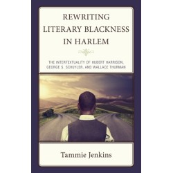 Rewriting Literary Blackness in Harlem: The Intertextuality of Hubert Harrison, George S. Schuyler, and Wallace Thurman