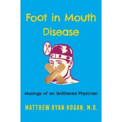 Foot in Mouth Disease: Musings of an Unfiltered Physician