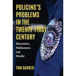 Policing's Problems in the Twenty-First Century: Misconduct, Malfeasance, and Murder