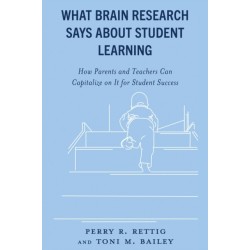 What Brain Research Says about Student Learning: How Parents and Teachers Can Capitalize on It for Student Success