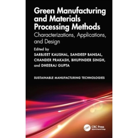 Green Manufacturing and Materials Processing Methods: Characterizations, Applications, and Design
