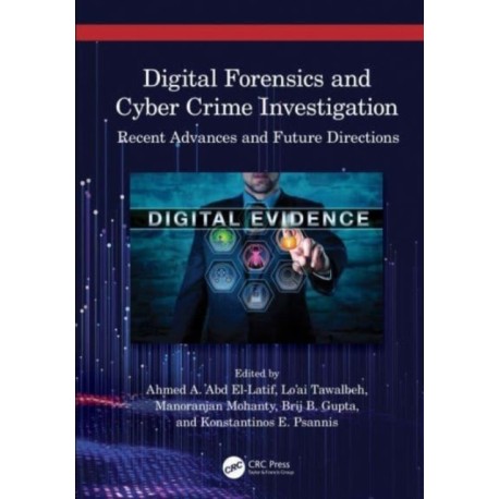 Digital Forensics and Cyber Crime Investigation: Recent Advances and Future Directions