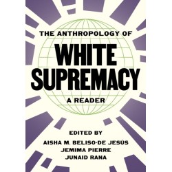 The Anthropology of White Supremacy: A Reader