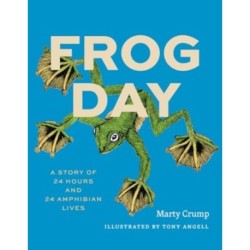 Frog Day: A Story of 24 Hours and 24 Amphibian Lives