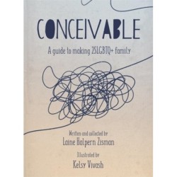 Conceivable: A Guide to Making 2SLGBTQ+ Family