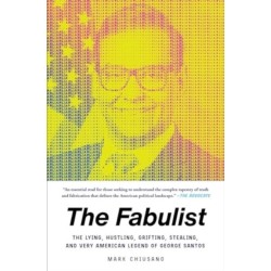 The Fabulist: The Lying, Hustling, Grifting, Stealing, and Very American Legend of George Santos