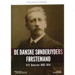 De danske Sønderjyders førstemand: H.P. Hanssen 1862-1914