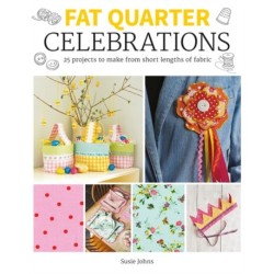 Fat Quarter: Celebrations: 25 Projects to Make from Short Lengths of Fabric