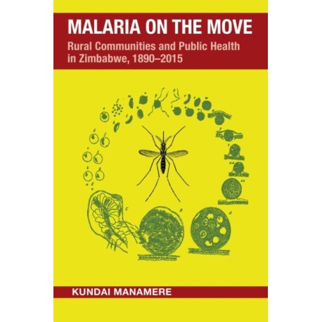 Malaria on the Move: Rural Communities and Public Health in Zimbabwe, 1890–2015