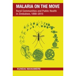 Malaria on the Move: Rural Communities and Public Health in Zimbabwe, 1890–2015
