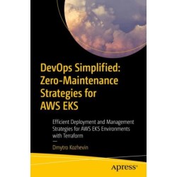 DevOps Simplified: Zero-Maintenance Strategies for AWS EKS: Efficient Deployment and Management Strategies for AWS EKS Environments with Terraform