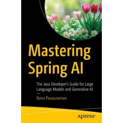 Mastering Spring AI: The Java Developer’s Guide for Large Language Models and Generative AI