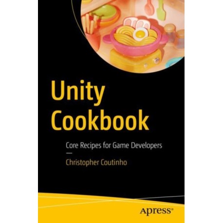 Unity Cookbook: Core Recipes for Game Developers