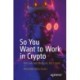 So You Want to Work in Crypto: Not Law, Not Medicine, But Crypto
