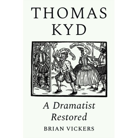 Thomas Kyd: A Dramatist Restored