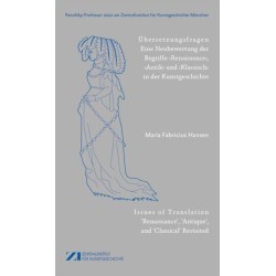 Ubersetzungsfragen: Eine Neubewertung der Begriffe ‚Renaissance‘, ,Antik‘ und ‚Klassisch‘ in der Kunstgeschichte