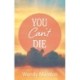 You Can't Die